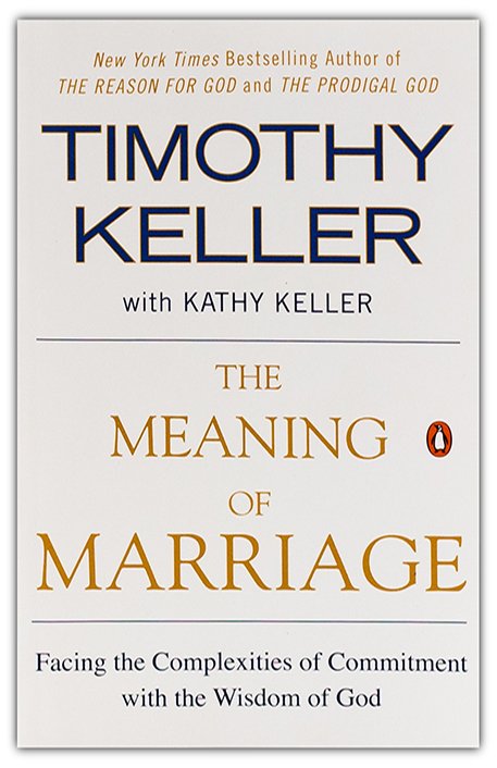 The Meaning of Marriage Book By: Timothy Keller & Kathy Keller