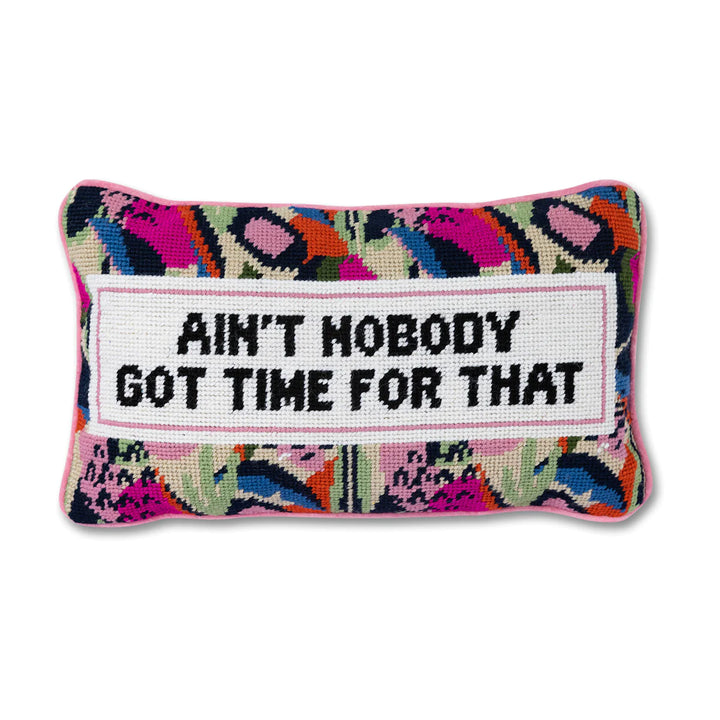 Furbish Ain't Nobody Got Time Needlepoint Pillow